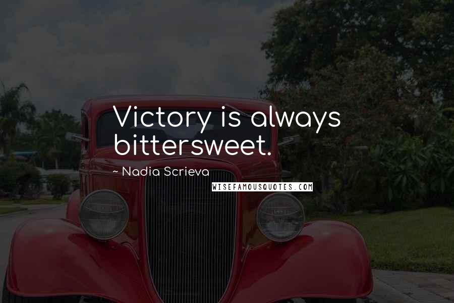 Nadia Scrieva Quotes: Victory is always bittersweet.