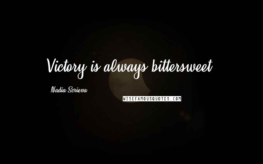 Nadia Scrieva Quotes: Victory is always bittersweet.