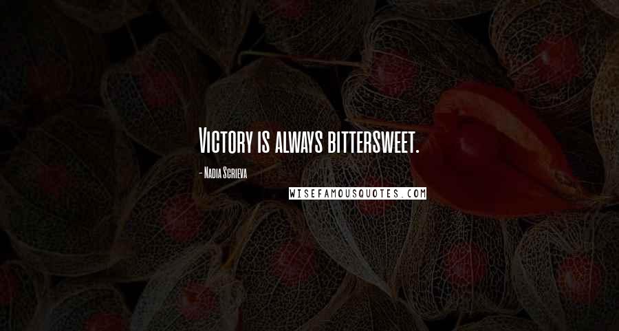 Nadia Scrieva Quotes: Victory is always bittersweet.