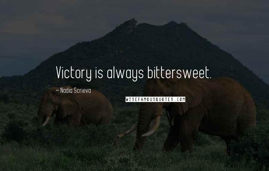 Nadia Scrieva Quotes: Victory is always bittersweet.