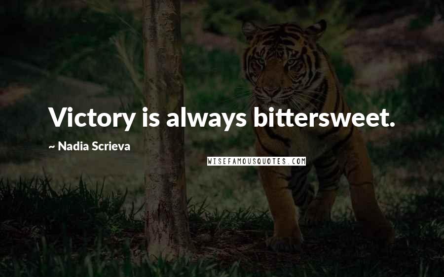 Nadia Scrieva Quotes: Victory is always bittersweet.