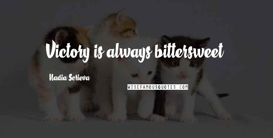 Nadia Scrieva Quotes: Victory is always bittersweet.