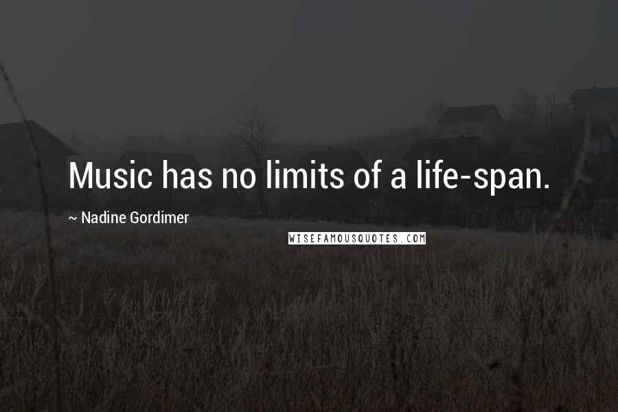 Nadine Gordimer Quotes: Music has no limits of a life-span.