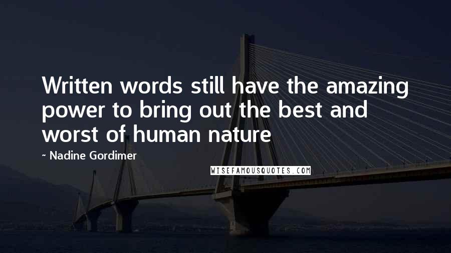 Nadine Gordimer Quotes: Written words still have the amazing power to bring out the best and worst of human nature