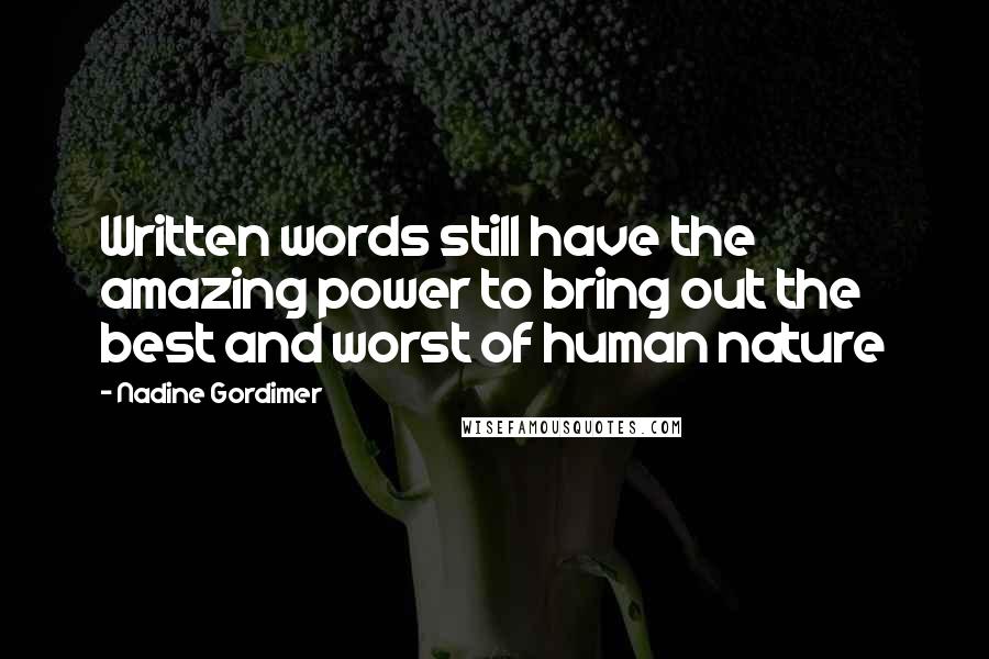 Nadine Gordimer Quotes: Written words still have the amazing power to bring out the best and worst of human nature