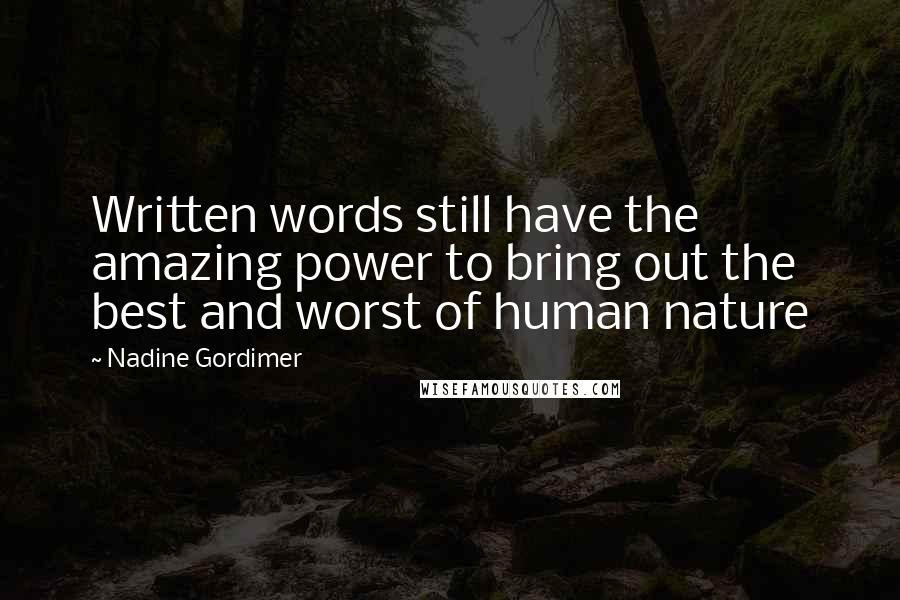 Nadine Gordimer Quotes: Written words still have the amazing power to bring out the best and worst of human nature