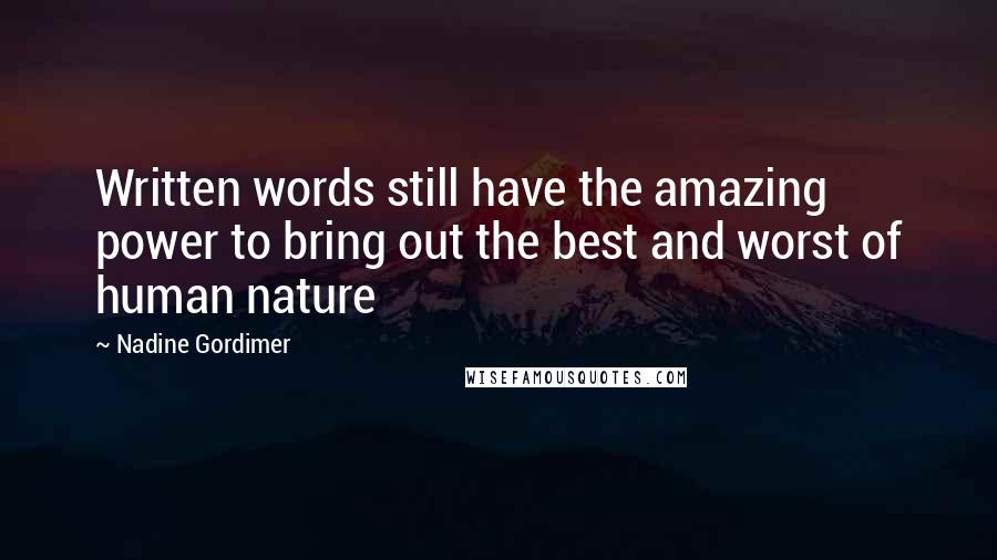 Nadine Gordimer Quotes: Written words still have the amazing power to bring out the best and worst of human nature