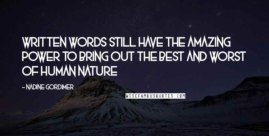 Nadine Gordimer Quotes: Written words still have the amazing power to bring out the best and worst of human nature