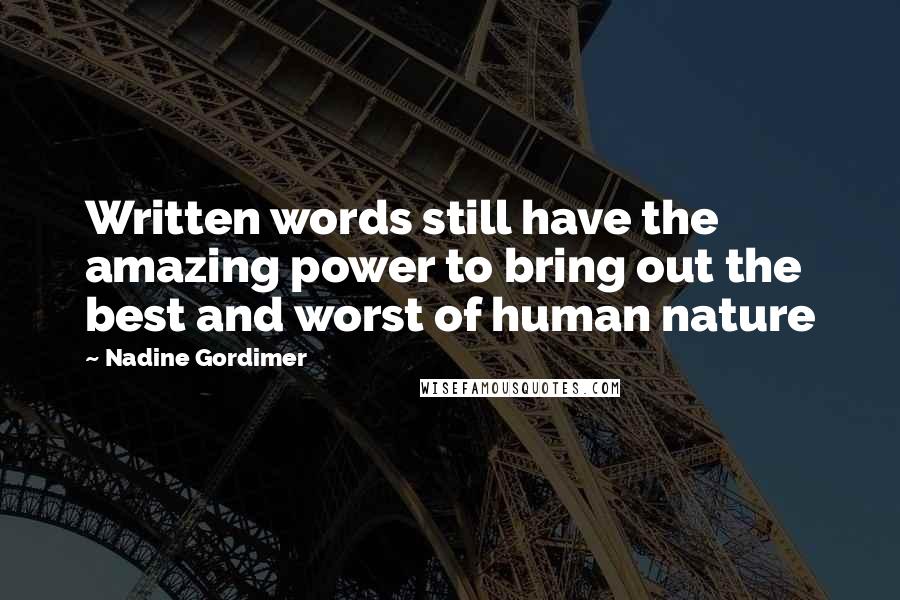 Nadine Gordimer Quotes: Written words still have the amazing power to bring out the best and worst of human nature