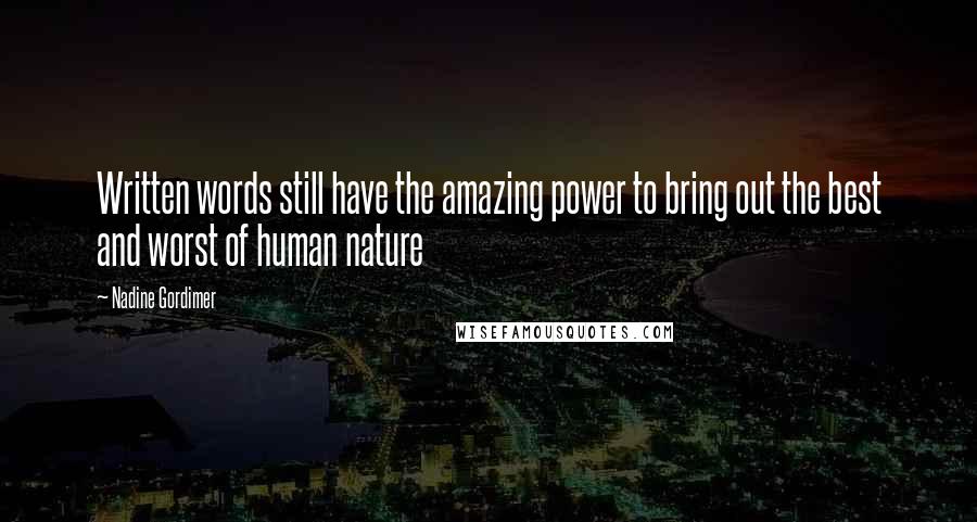 Nadine Gordimer Quotes: Written words still have the amazing power to bring out the best and worst of human nature