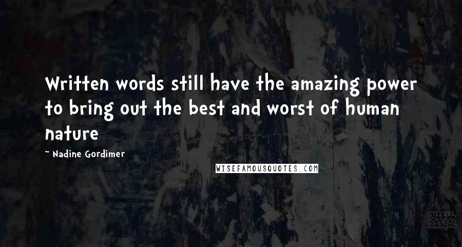 Nadine Gordimer Quotes: Written words still have the amazing power to bring out the best and worst of human nature