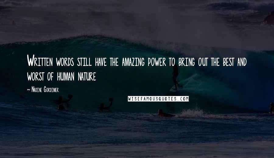 Nadine Gordimer Quotes: Written words still have the amazing power to bring out the best and worst of human nature