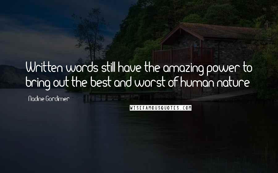 Nadine Gordimer Quotes: Written words still have the amazing power to bring out the best and worst of human nature