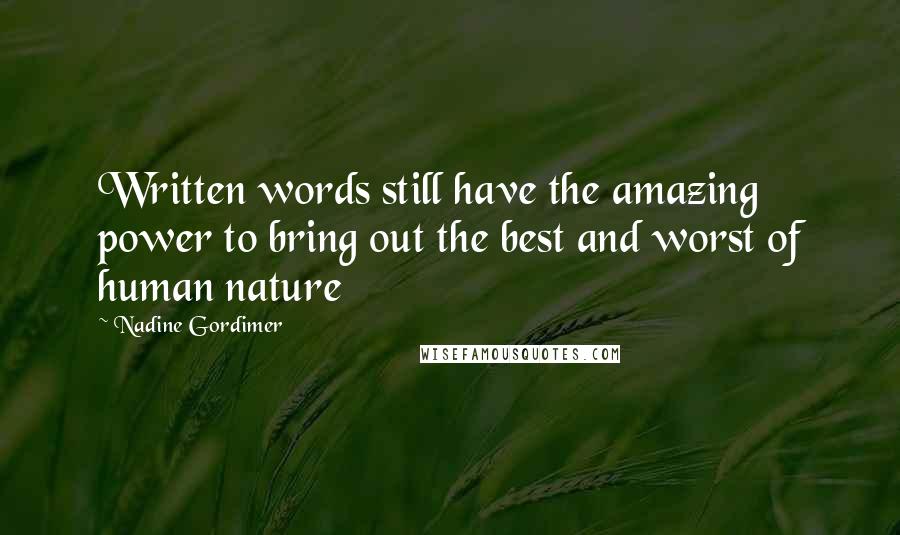 Nadine Gordimer Quotes: Written words still have the amazing power to bring out the best and worst of human nature