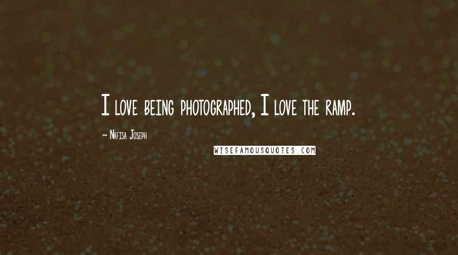 Nafisa Joseph Quotes: I love being photographed, I love the ramp.