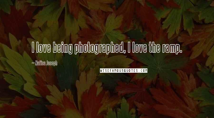 Nafisa Joseph Quotes: I love being photographed, I love the ramp.