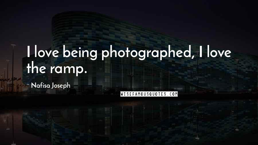 Nafisa Joseph Quotes: I love being photographed, I love the ramp.