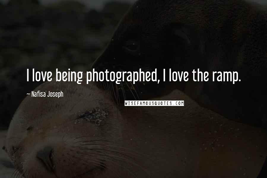 Nafisa Joseph Quotes: I love being photographed, I love the ramp.