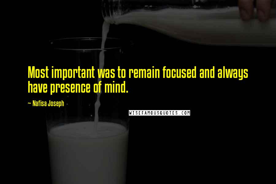 Nafisa Joseph Quotes: Most important was to remain focused and always have presence of mind.