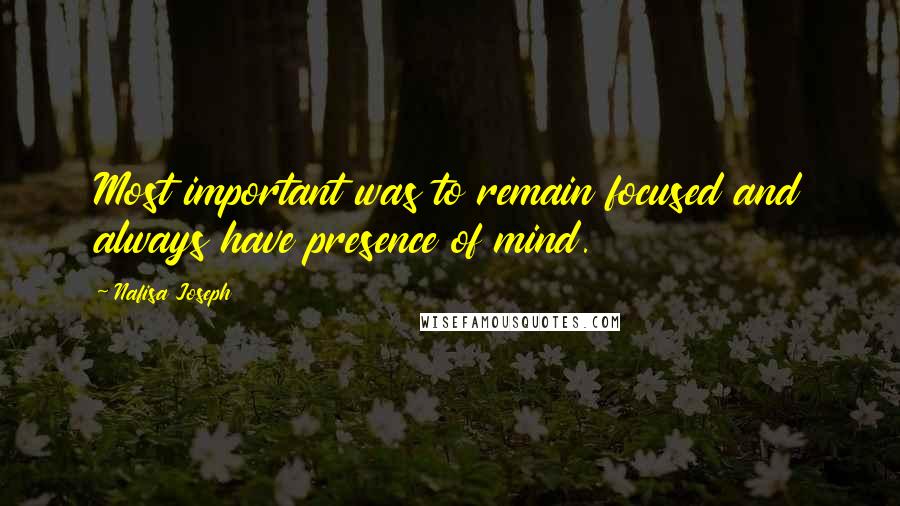 Nafisa Joseph Quotes: Most important was to remain focused and always have presence of mind.