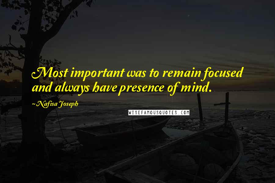 Nafisa Joseph Quotes: Most important was to remain focused and always have presence of mind.