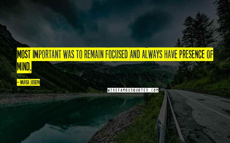 Nafisa Joseph Quotes: Most important was to remain focused and always have presence of mind.