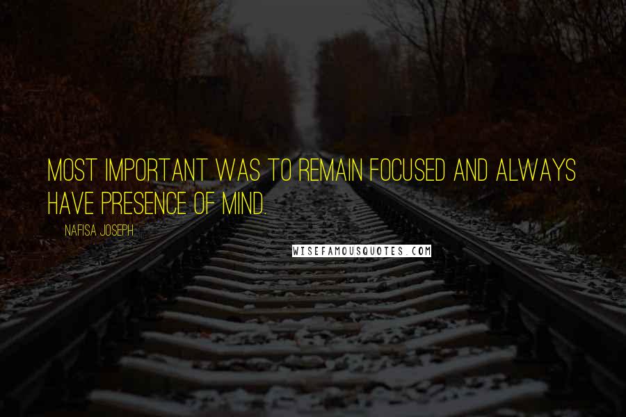 Nafisa Joseph Quotes: Most important was to remain focused and always have presence of mind.
