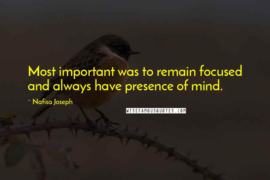 Nafisa Joseph Quotes: Most important was to remain focused and always have presence of mind.