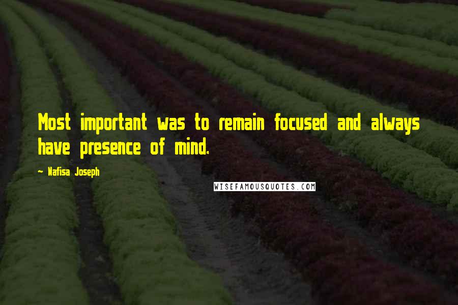 Nafisa Joseph Quotes: Most important was to remain focused and always have presence of mind.