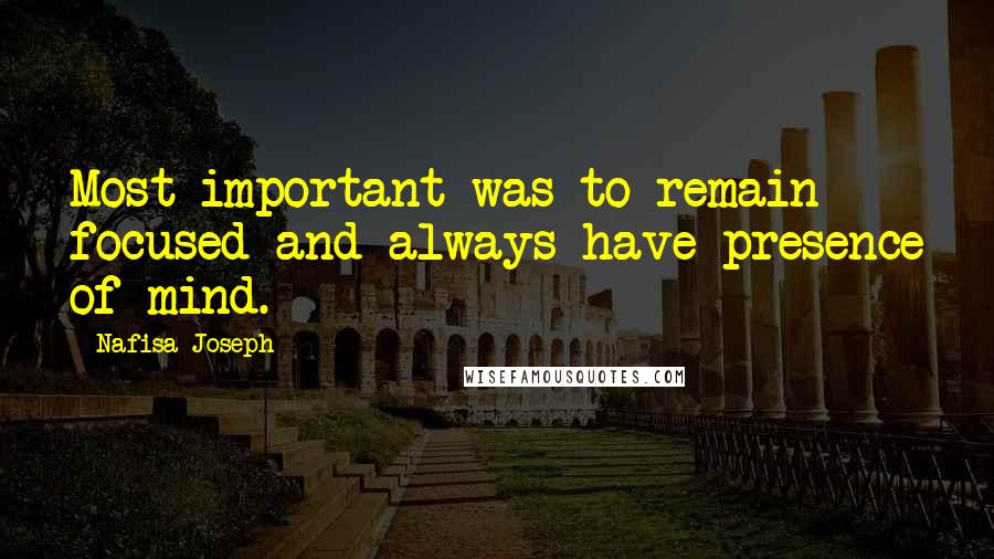 Nafisa Joseph Quotes: Most important was to remain focused and always have presence of mind.