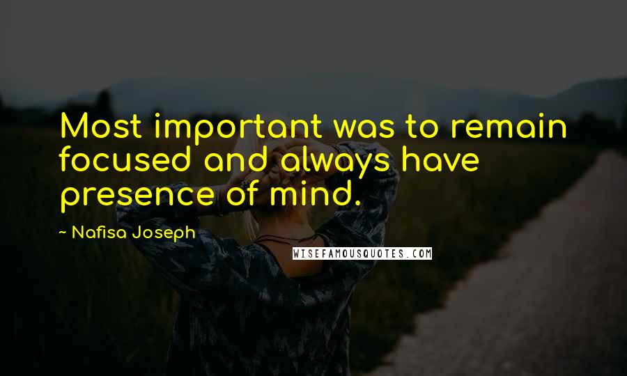 Nafisa Joseph Quotes: Most important was to remain focused and always have presence of mind.