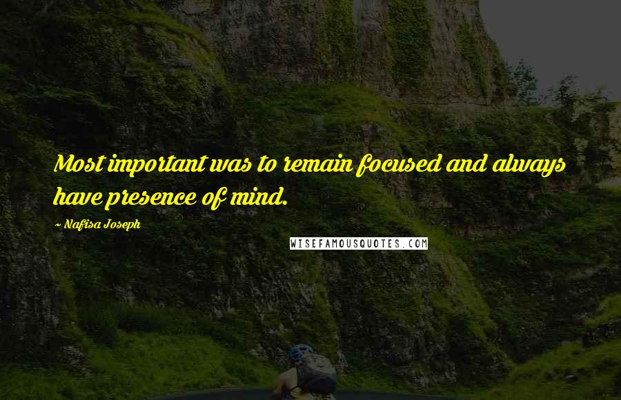 Nafisa Joseph Quotes: Most important was to remain focused and always have presence of mind.