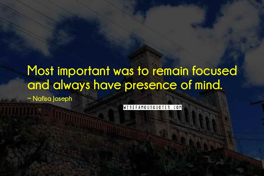 Nafisa Joseph Quotes: Most important was to remain focused and always have presence of mind.