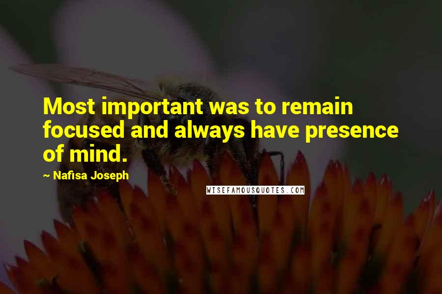 Nafisa Joseph Quotes: Most important was to remain focused and always have presence of mind.