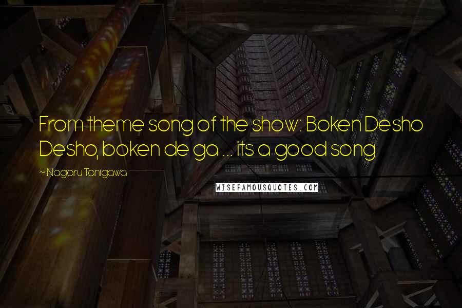 Nagaru Tanigawa Quotes: From theme song of the show: Boken Desho Desho, boken de ga ... its a good song