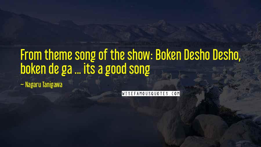 Nagaru Tanigawa Quotes: From theme song of the show: Boken Desho Desho, boken de ga ... its a good song