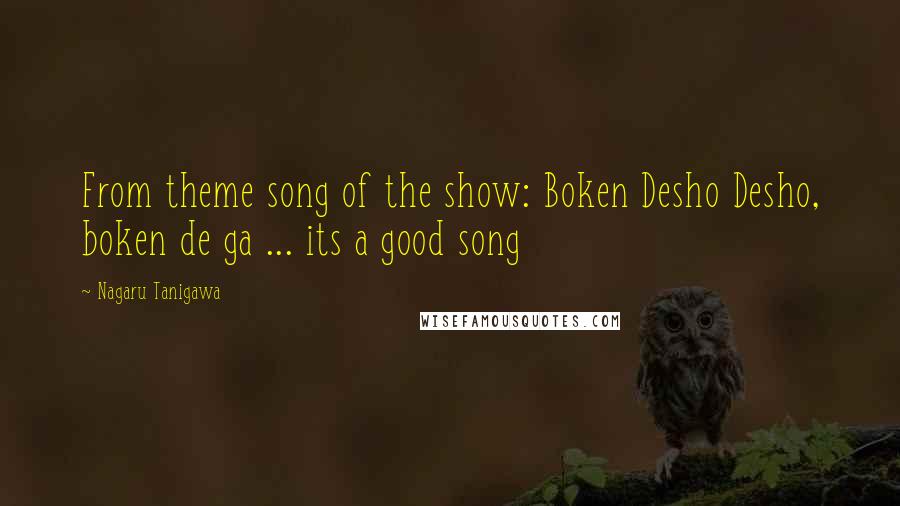 Nagaru Tanigawa Quotes: From theme song of the show: Boken Desho Desho, boken de ga ... its a good song