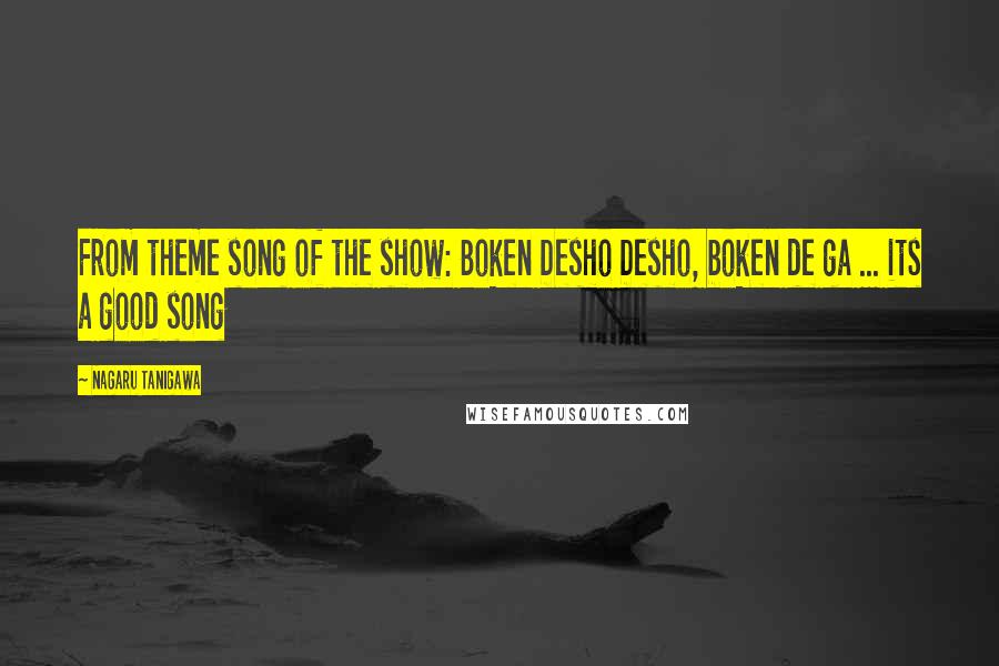 Nagaru Tanigawa Quotes: From theme song of the show: Boken Desho Desho, boken de ga ... its a good song