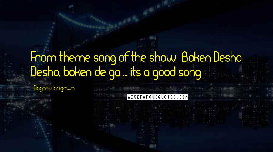 Nagaru Tanigawa Quotes: From theme song of the show: Boken Desho Desho, boken de ga ... its a good song