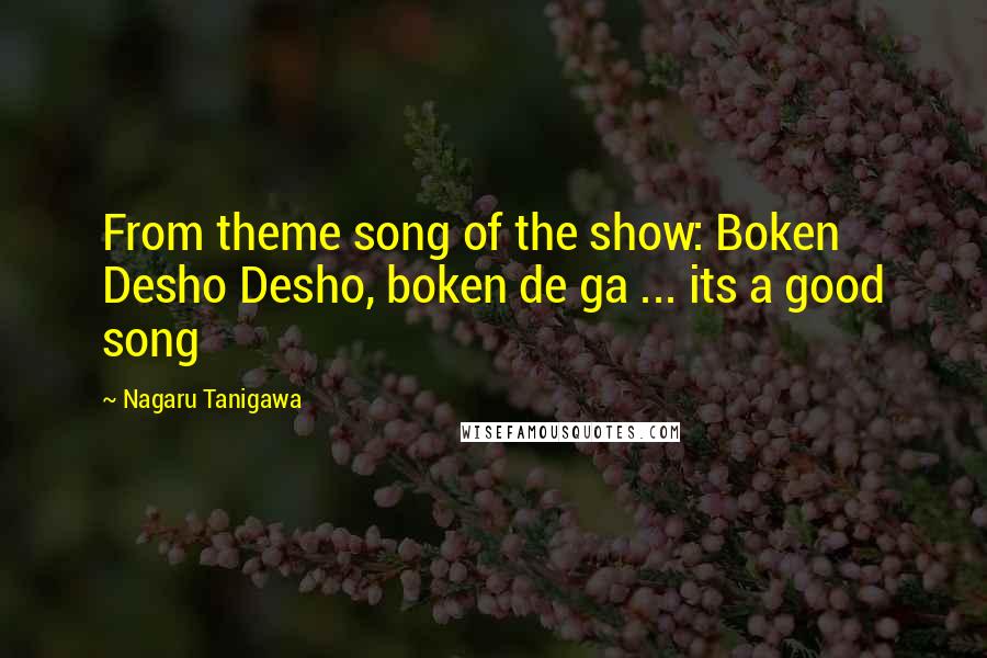 Nagaru Tanigawa Quotes: From theme song of the show: Boken Desho Desho, boken de ga ... its a good song
