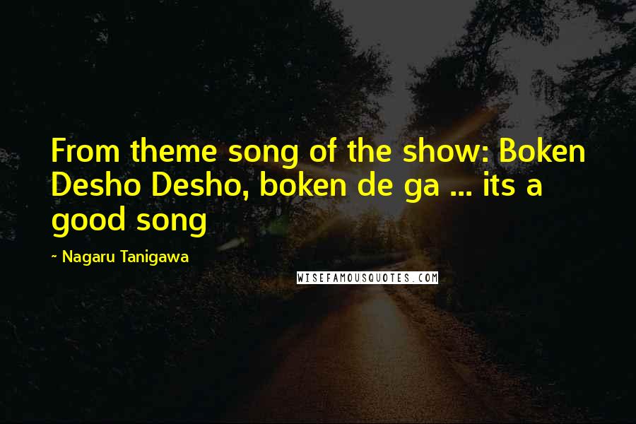 Nagaru Tanigawa Quotes: From theme song of the show: Boken Desho Desho, boken de ga ... its a good song