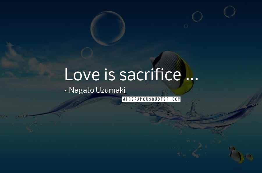 Nagato Uzumaki Quotes: Love is sacrifice ...