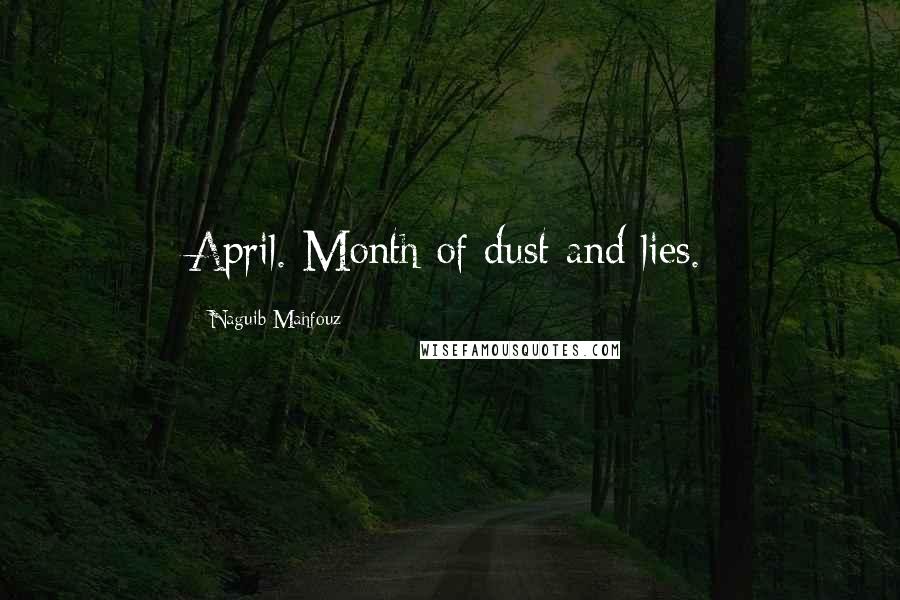 Naguib Mahfouz Quotes: April. Month of dust and lies.