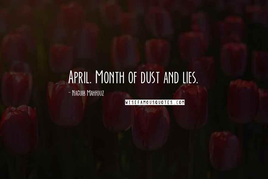 Naguib Mahfouz Quotes: April. Month of dust and lies.