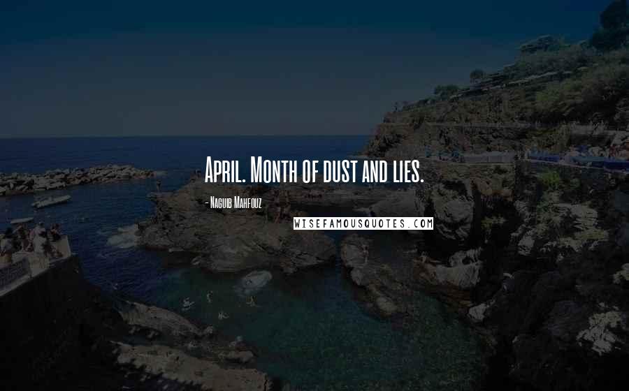 Naguib Mahfouz Quotes: April. Month of dust and lies.