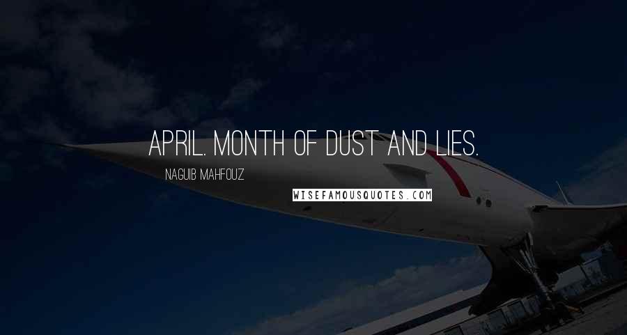 Naguib Mahfouz Quotes: April. Month of dust and lies.