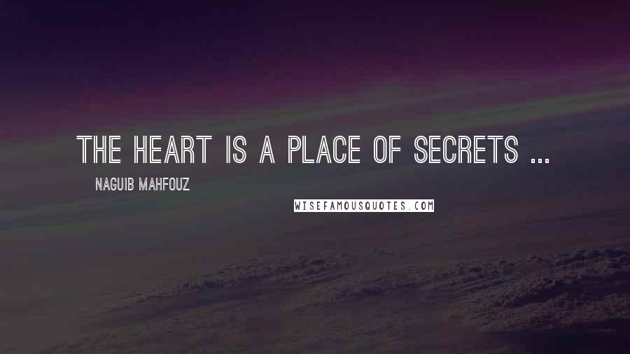 Naguib Mahfouz Quotes: The heart is a place of secrets ...