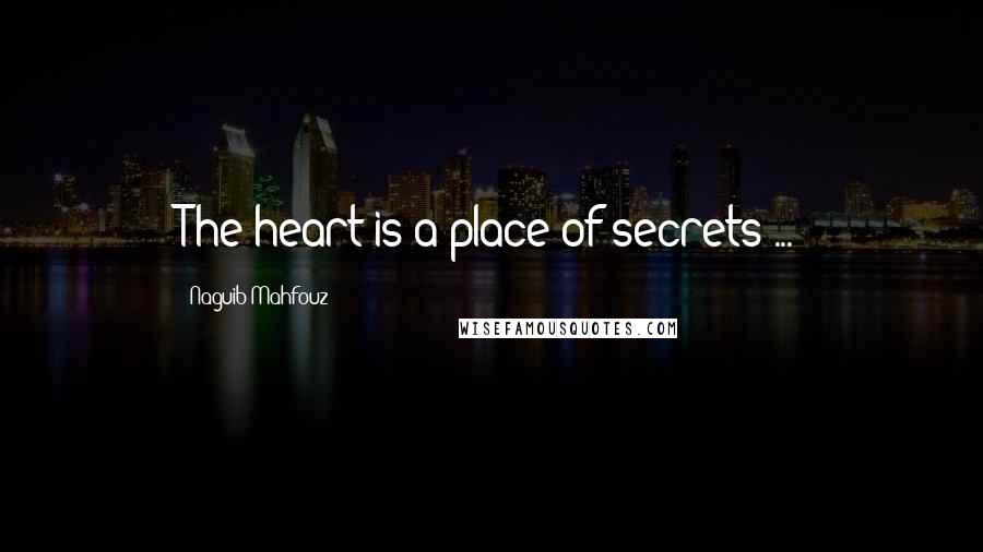 Naguib Mahfouz Quotes: The heart is a place of secrets ...