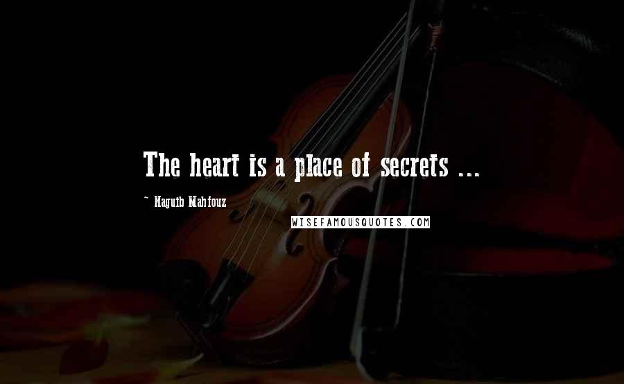 Naguib Mahfouz Quotes: The heart is a place of secrets ...