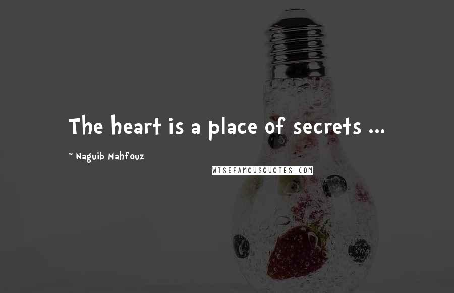 Naguib Mahfouz Quotes: The heart is a place of secrets ...